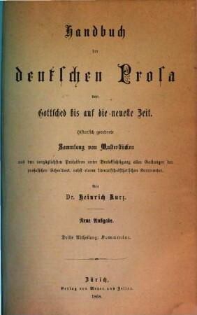 Handbuch der deutschen Prosa von Gottsched bis auf die neueste Zeit : historische geordnete Sammlung von Musterstücken aus den vorzüglichsten Prosaikern unter Berücksichtigung aller Gattungen der prosaischen Schreibart, nebst einem literarisch-ästhetischen Kommentar, 3. Kommentar