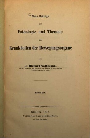 Neue Beiträge zur Pathologie und Therapie der Krankheiten der Bewegungsorgane : Separat-Abdr. aus der Berliner Klinischen Wochenschrift, 1867 u. 1868, 1