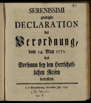 Serenissimi gnädigste Declaration der Verordnung, vom 14. May 1771, das Vorspann bey den Herrschaftlichen Reisen betreffend