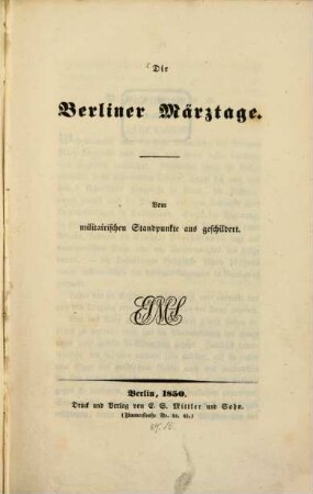 Die Berliner Märztage : Vom militairischen Standpunkte aus geschildert. [Verfasser: Karl Gustav Schulz]