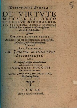 Disputatio ethica de virtute morali, ex libro Ethicorum Nicomachiorum potissimum secundo desumta, & secundum quatuor causarum genera methodice distincta