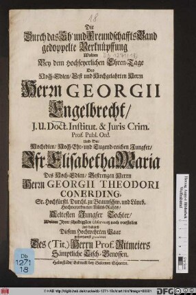 Die durch das Eh' und FreundschafftsBand gedoppelte Verknüpffung Wolten bey dem hochfeyerlichen Ehren-Tage Des ... Herrn Georgii Engelbrecht ... Und Der Hochedlen ... Jfr. Elisabetha Maria ... gehorsamst gratuliren Des (Tit) Herrn Prof. Ritmeiers Sämptliche Tisch-Genossen