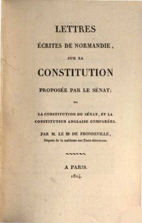 Lettres écrites de Normandie, sur la Constitution proposée par le Sénat, ou la constitution du Sénat et la constitution anglaise comparèes