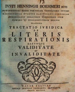 Iusti Henningii Boehmeri ... Tractatio Iuridica De Literis Respirationis Earumque Validitate Et Invaliditate