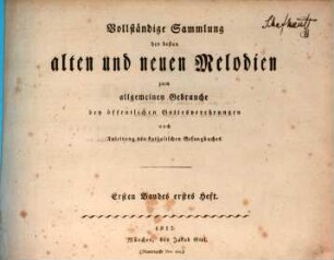Vollständige Sammlung der besten alten und neuen Melodien zum allgemeinen Gebrauche bey öffentlichen Gottesverehrungen nach Anleitung des katholischen Gesangbuches, 1,1. [I - XLII]