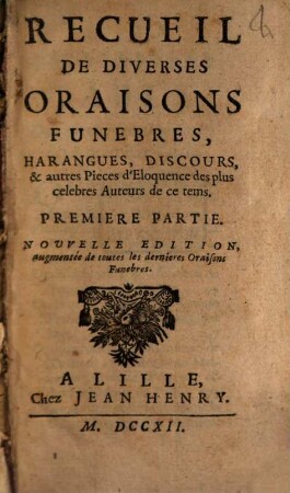 Recueil De Diverses Oraisons Funebres, Harangues, Discours, & autres Pieces d'Eloquence, Premiere Partie