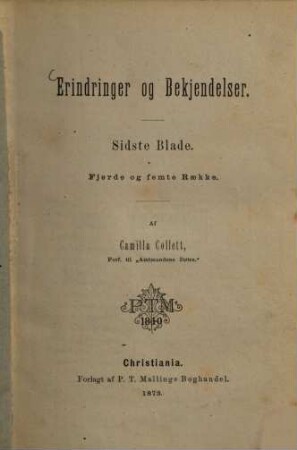 Erindringer og Bekjendelser : (Af Collett Carnilla.) Sidste Blade. 4. og 5. Raekke