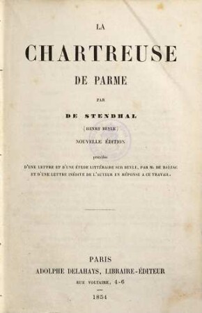 La chartreuse de Parme : précédée d'une lettre et d'une étude littéraire sur Beyle, par M. de Balzac et d'une lettre inédite de l'auteur en réponse à ce travail