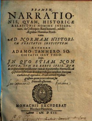 Examen Narrationis, Qvam, Historicae Relationis Nomine Insignitam, de Colloquio Ratisbonensi, edidit Aegidius Hunnius Praedicans : Ad Normam Historicae Veritatis Institvtvm
