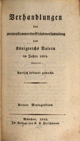 Verhandlungen der Zweyten Kammer der Ständeversammlung des Königreichs Bayern. Beylagenband. 3. 1825