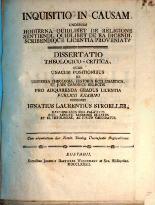 Inquisitio In Causam, Undenam Hodierna Quidlibet De Religione Sentiendi, Quidlibet De Ea Dicendi, Scribendique Licentia Proveniat? : Dissertatio Theologica-Critica