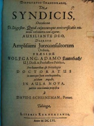 Disputatio Inauguralis, De Syndicis : Occasione Tit. Digestor. Quod cujuscunque universitatis nomine vel contra eam agatur