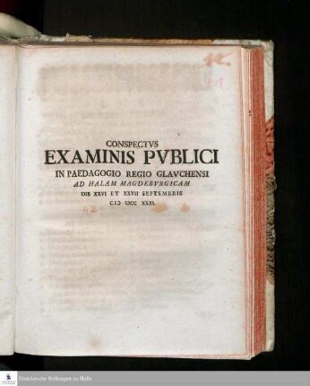Conspectvs Examinis Pvblici In Paedagogio Regio Glavchensi Ad Halam Magdebvrgicam Die XXVI Et XXVII Septembris MDCCXXXI.