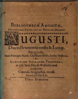 Bibliothecae augustae Serenissimi Principis ac Domini, Domini Augusti, Ducis Bruovicensis & Lunaeburgensis ... in ipsa sede ducali Wolferbytana conspicuae, generalis Sciagraphia ...