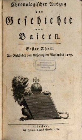 Chronologischer Auszug der Geschichte von Baiern. Erster Theil, Alte Geschichte vom Ursprung der Nation bis 1179