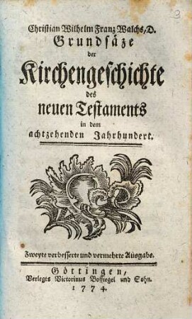 Christian Wilhelm Franz Walchs, D. Grundsäze der Kirchengeschichte des neuen Testaments in dem achtzehenden Jahrhundert