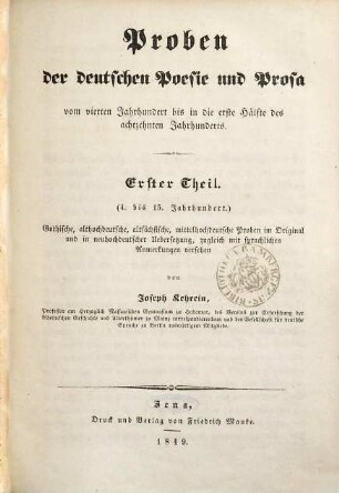 Proben der deutschen Poesie und Prosa : vom vierten Jahrhundert bis in die erste Hälfte des achtzehnten Jahrhunderts, 1. 4. bis 15. Jahrhundert : gothische, althochdeutsche, altsächsische, mittelhochdeutsche Proben im Original und in neuhochdeutscher Uebersetzung