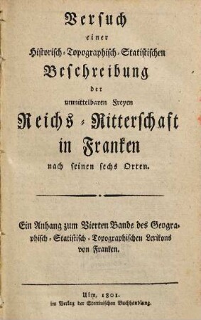 Versuch einer Historisch-Topographisch-Statistischen Beschreibung der unmittelbaren Freyen Reichs-Ritterschaft in Franken nach seinen sechs Orten