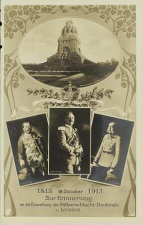 1813 - 18. Oktober - 1913. Zur Erinnerung an die Einweihung des Völkerschlacht-Denkmals in Leipzig.