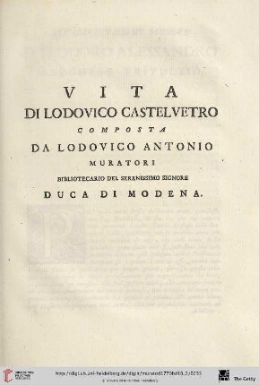 Vita di Lodovico Castelvetro composta da Lodovico Antonio Muratori Bibliotecario del Serenissimo Signore Duca di Modena
