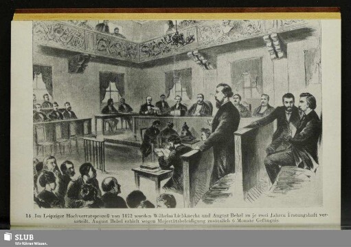 14. Im Leipziger Hochverratsprozeß von 1872 wurden Wilhelm Liebknecht und August Bebel zu je zwei Jahren Festungshaft verurteilt. August Bebel erhielt wegen Majestätsbeleidigung zusätzlich 6 Monate Gefängnis