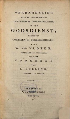 Verhandeling over de tegenwoordige laauwheid en onverschilligheid in den godsdienst, derzelver oorzaken en geneesmiddelen