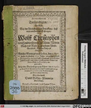 Vier unterschiedtliche Trostpredigten/ Die Erste. Bey der Adelichen Leich Procession/ deß ... Herrn Wolff Christophen von Lendterßheim ... gewesenen Fürstl: Brandenb: CammerRaths zu Onoltzbach : Welcher ... den 11. Aprilis, dieses lauffenden 1614. Jahrs ... seelig eingeschlafen ... den 28. Aprilis, zu Alten Muhr ... in der Kirchen daselbst zur Erden bestattet worden