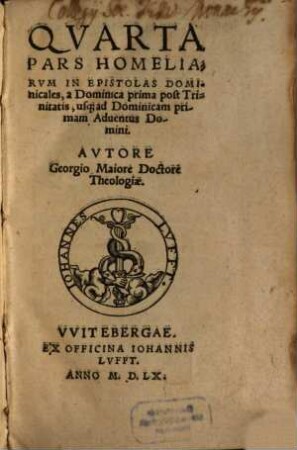 ... Pars Homiliarvm In Epistolas Dominicales, 4. ... a Dominica prima post Trinitatis, usq[ue] ad Dominicam primam Aduentus Domini