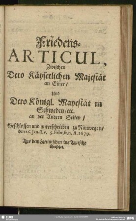 Friedens-Articul, Zwischen Dero Käyserlichen Majestät an Einer, Und Dero Königl. Mayestät in Schweden, etc. an der Andern Seiten