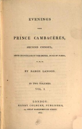 Evenings with Prince Cambacérés, second Consul, arch-chancelor of the empire, duke of Parma .... 1