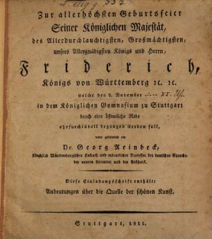 Andeutungen über die Quelle der schönen Kunst : Einladungsschrift zur ... Geburtsfeier ... Friderich, Königs von Württemberg