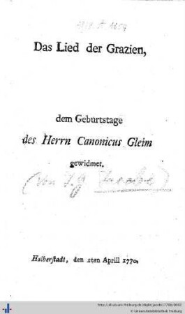 Das Lied der Grazien : dem Geburtstage des ... Canonicus Gleim gewidmet; Halberstadt, den 2ten Aprill 1770