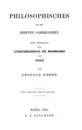Philosophisches aus dem zehnten Jahrhundert : ein Beitrag zur Literaturgeschichte d. Mohamedaner u. Juden / von Leopold Dukes