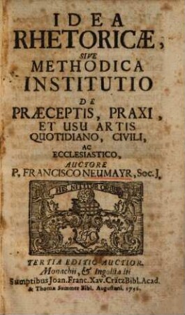 Idea Rhetoricae Sive Methodica Institutio De Praeceptis, Praxi, Et Usu Artis Quotidiano, Civili, Ac Ecclesiastico