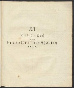 XII. Bilanz-Buch zum doppelten Buchhalten. 1797.