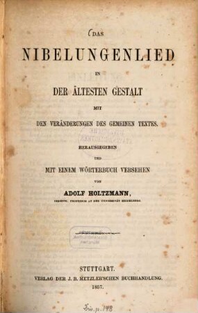 Das Nibelungenlied in der ältesten Gestalt mit den Veränderungen des gemeinen Textes : Herausgegeben und mit einem Wörterbuch versehen von Adolf Holtzmann