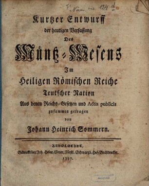 Kurtzer Entwurff der heutigen Verfassung des Müntz-Wesens im heiligen Römischen Reiche Teutscher Nation