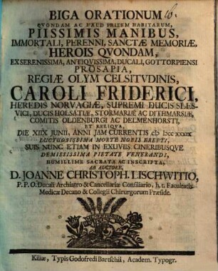 Biga orationum, qvondam ac haud pridem habitarum, piissimis Manibus ... Caroli Friderici, Heredis Norvagiae ... humillime sacrata