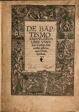 De Baptismo Parvvlorvm Liber Vnvs Ioa[nnis] Cochl[a]ei : Aduersus assertionem Marti. Lutheri