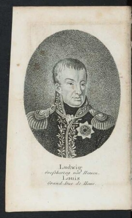 [Porträt:] Ludwig Grossherzog von Hessen. Louis Grand-Duc de Hesse.