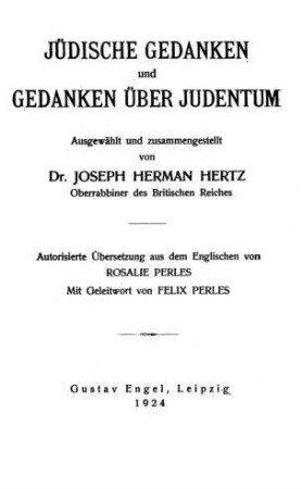 Jüdische Gedanken u. Gedanken über Judentum / ausgew. u. zsgest. von Joseph Herman Hertz. Autoris. Übers. aus d. Engl. von Rosalie Perles. Mit Geleitw. von Felix Perles