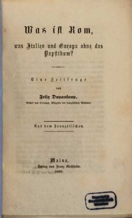 Was ist Rom, was Italien und Europa ohne das Papstthum? : eine Zeitfrage ; aus dem Franz.