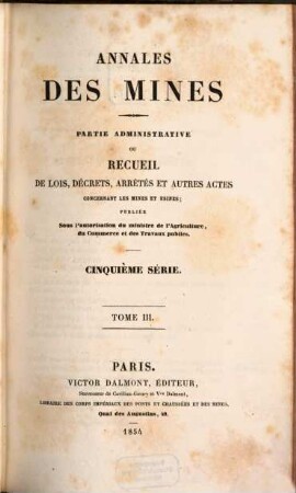 Annales des mines. Partie administrative : ou recueil de lois, décrets, arrêtés et autres actes concernant les mines .... 3. 1854