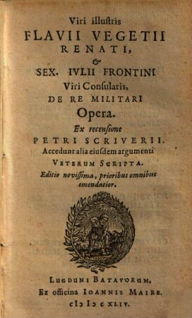 Viri illustris Flavii Vegetii Renati, & Sex. Ivlii Frontini Viri Consularis, De Re Militari Opera