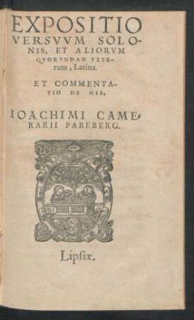 Expositio Versuum Solonis, Et Aliorum Quorundam Veterum, Latina. Et Commentatio De His, Ioachimi Camerarii Pabeberg.