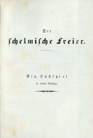 Der schelmische Freier. Ein Lustspiel in einem Aufzuge