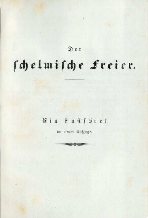 Der schelmische Freier. Ein Lustspiel in einem Aufzuge