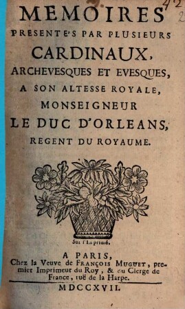 Memoires Presentés Par Plusieurs Cardinaux, Archeveques Et Eveques, A Son Altesse Royale, Monseigneur Le Duc D'Orleans, Regent Du Royaume