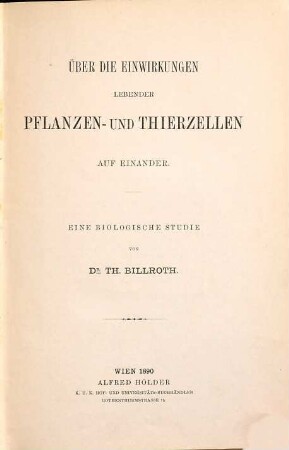 Über die Einwirkungen lebender Pflanzen- und Thierzellen auf einander : eine biologische Studie
