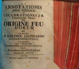 Annotationes Iuris Feudalis Ad Lucubrationes I.R. Exercitatio Prima De Origine Feudorum